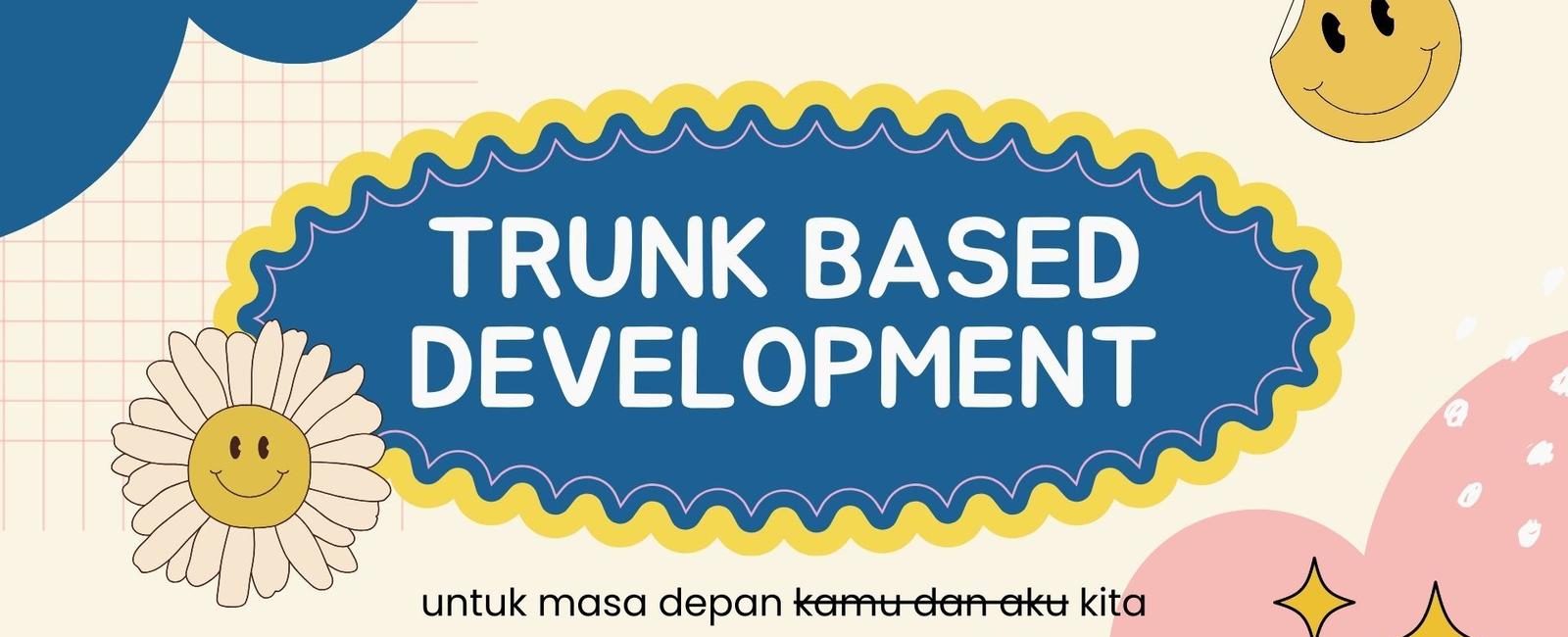 Trunk Based Development: Cara Kekinian Buat Ngembangin Software